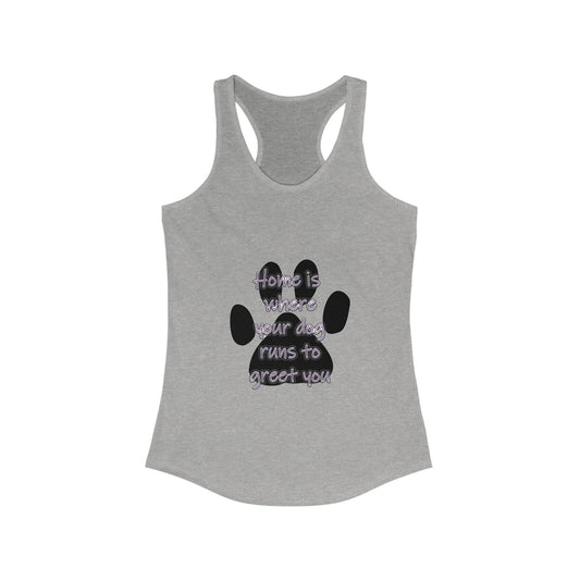 The Home is Where Your Dog Runs to Greet You! Tank Top | Paw Print Racerback | Pacific NW Gear Co.