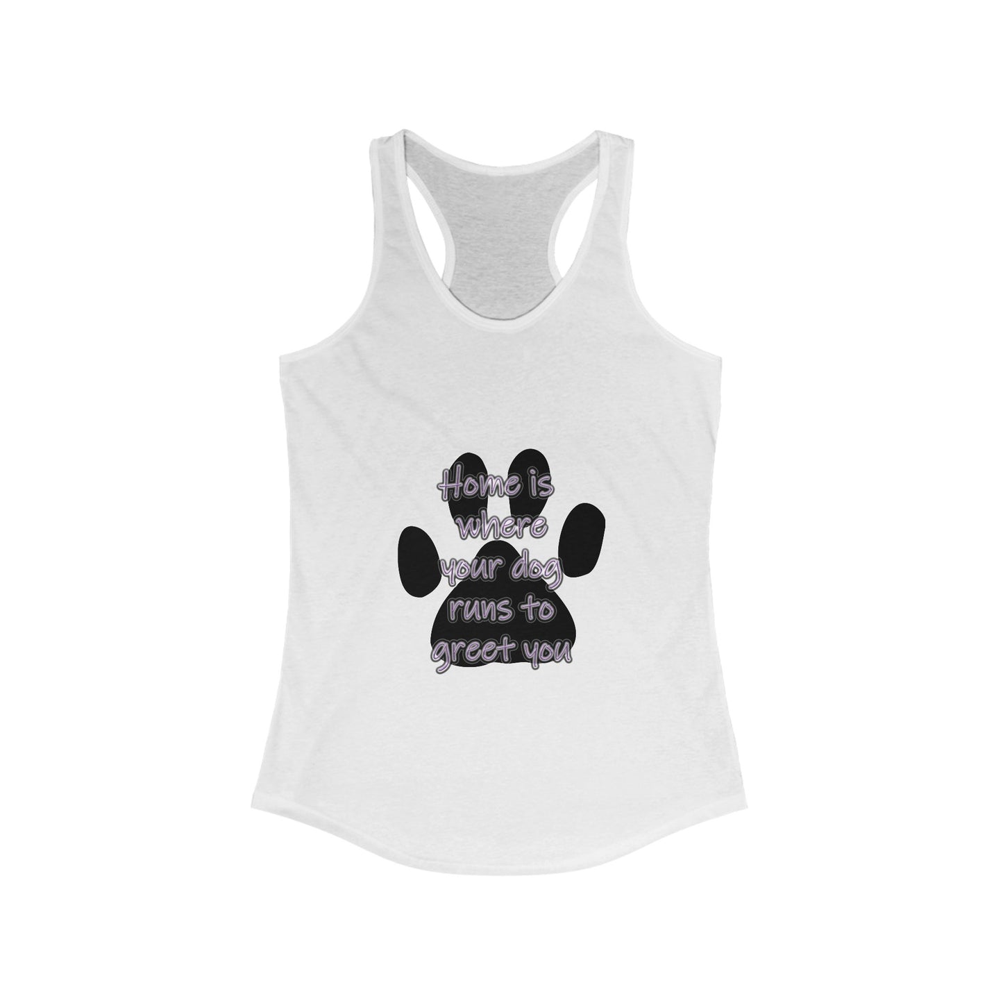 The Home is Where Your Dog Runs to Greet You! Tank Top | Paw Print Racerback | Pacific NW Gear Co.