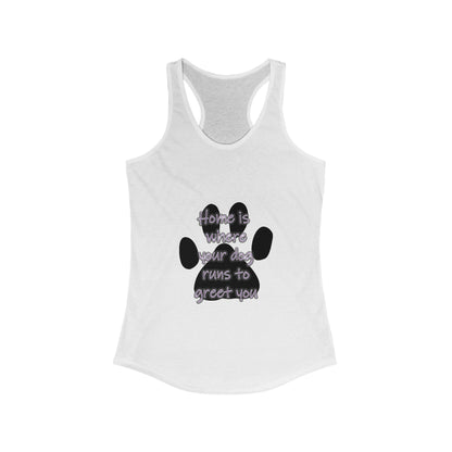 The Home is Where Your Dog Runs to Greet You! Tank Top | Paw Print Racerback | Pacific NW Gear Co.