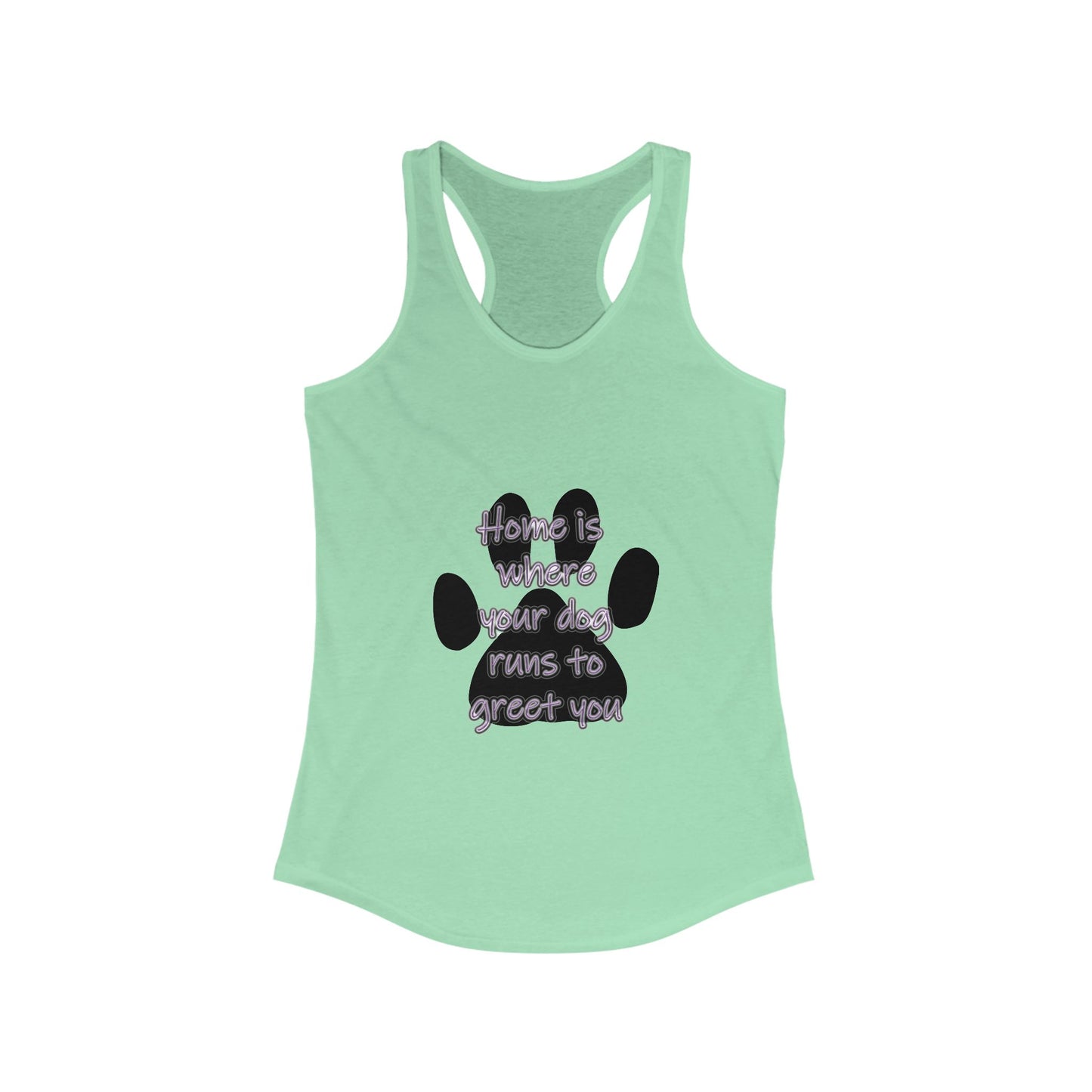 The Home is Where Your Dog Runs to Greet You! Tank Top | Paw Print Racerback | Pacific NW Gear Co.