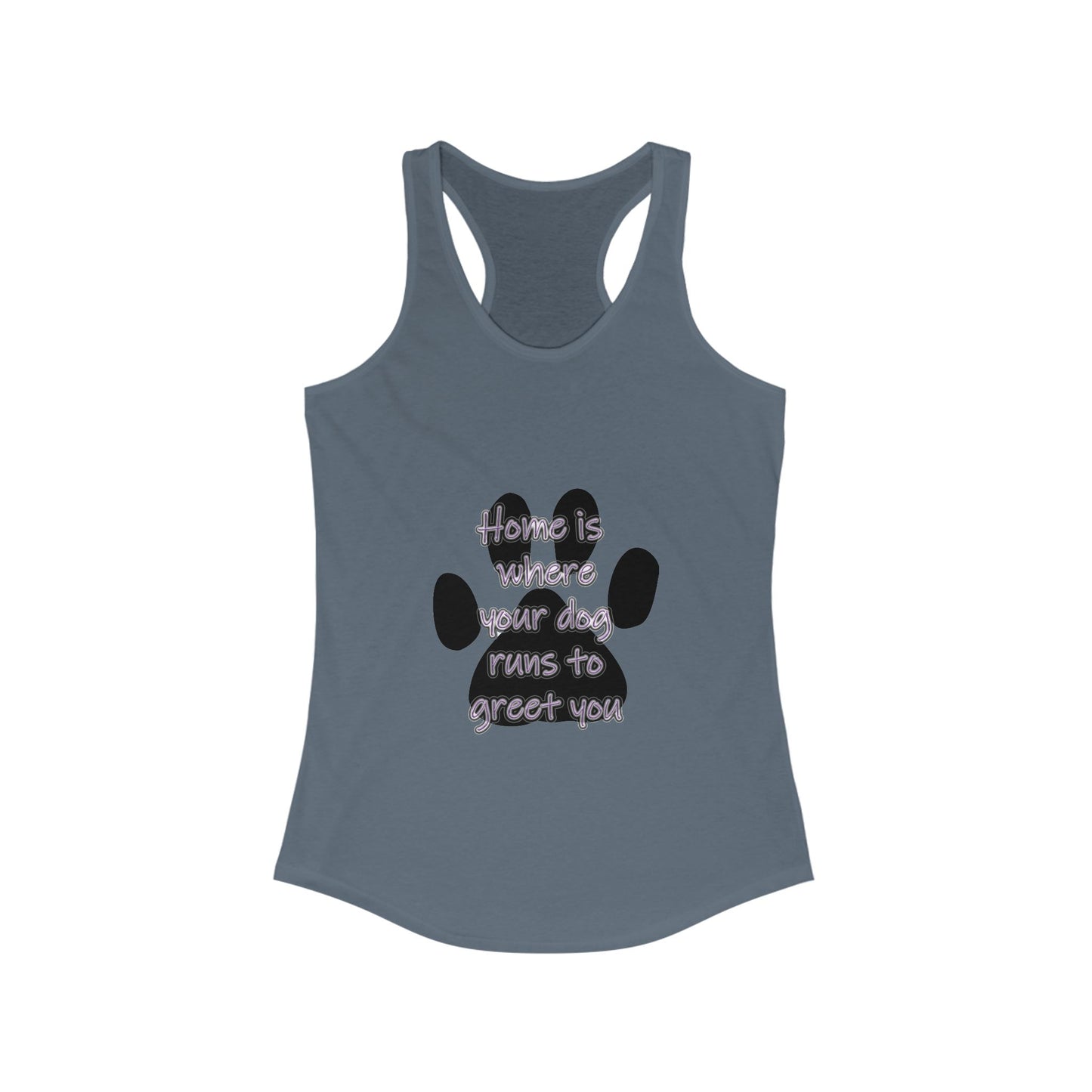 The Home is Where Your Dog Runs to Greet You! Tank Top | Paw Print Racerback | Pacific NW Gear Co.