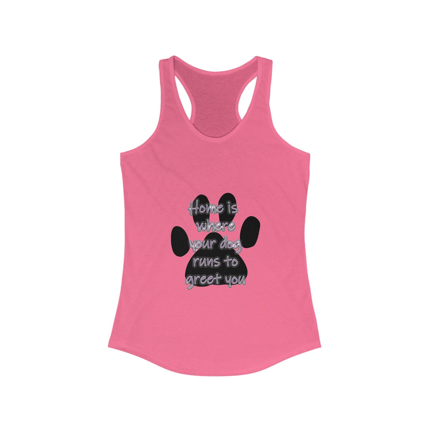 The Home is Where Your Dog Runs to Greet You! Tank Top | Paw Print Racerback | Pacific NW Gear Co.