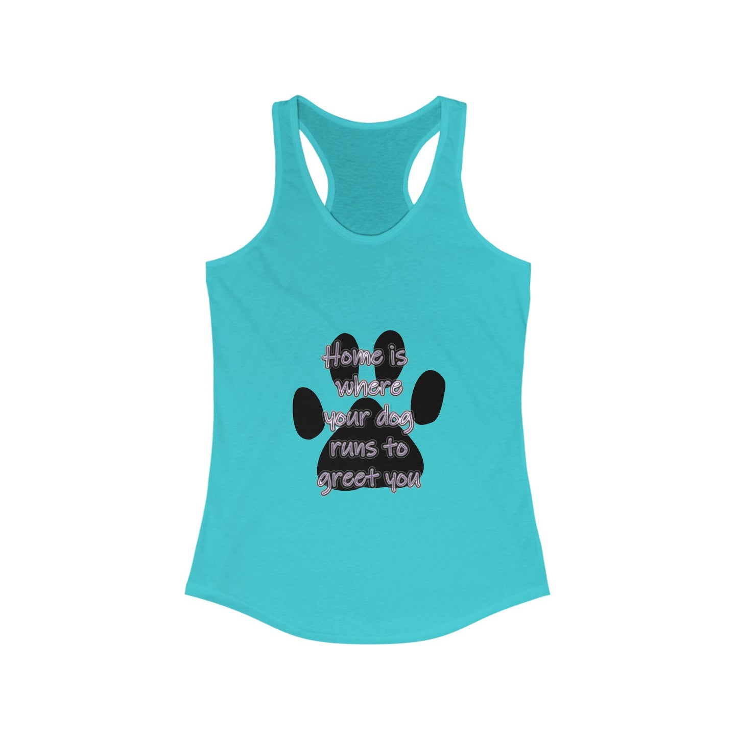 The Home is Where Your Dog Runs to Greet You! Tank Top | Paw Print Racerback | Pacific NW Gear Co.
