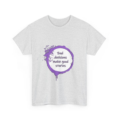 Bad Decisions! T-Shirt | Funny Quote Shirt | Humor Tee | Memes and Funny Quotes Collection Tee | Pacific NW Gear Co.