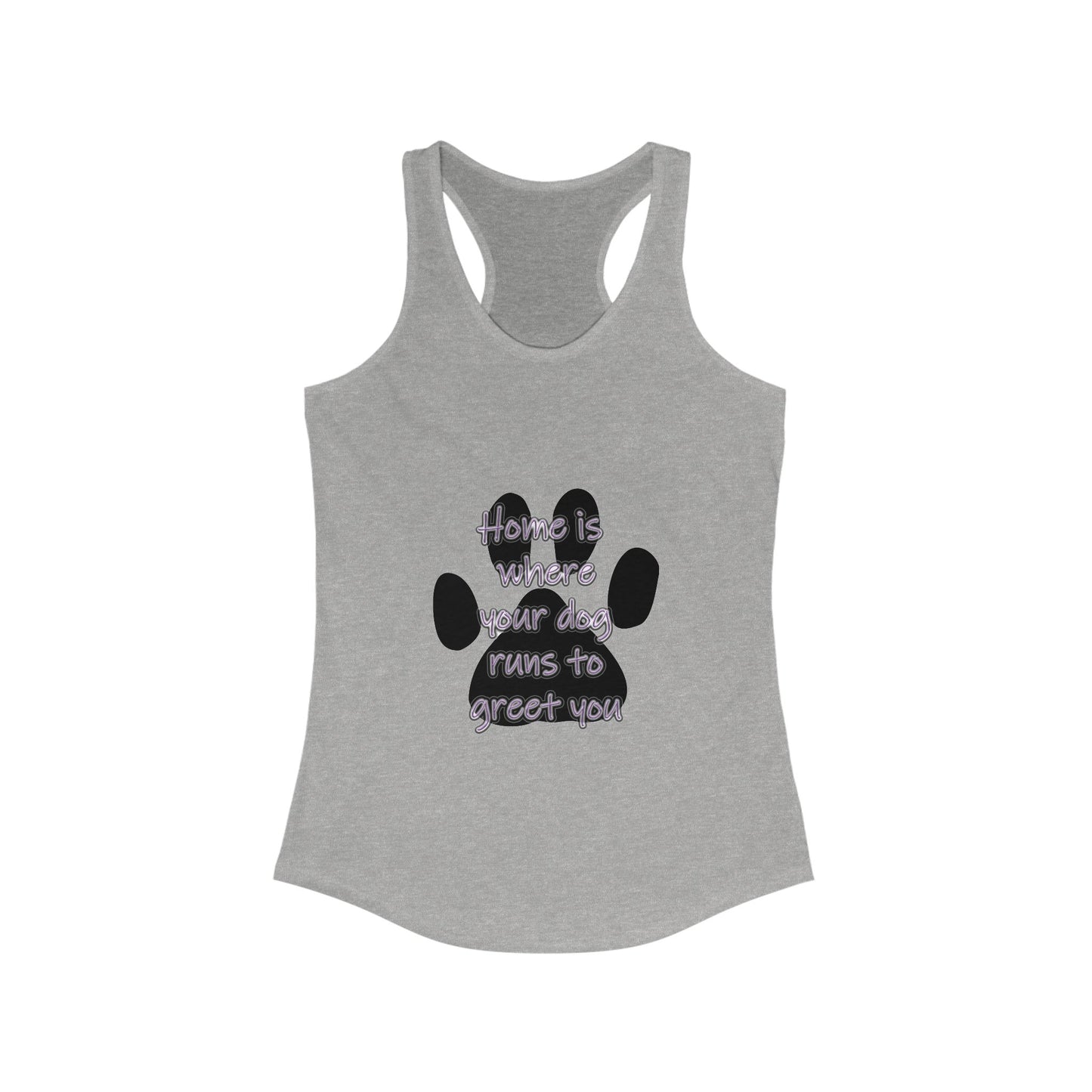 The Home is Where Your Dog Runs to Greet You! Tank Top | Paw Print Racerback | Pacific NW Gear Co.
