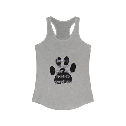 The Home is Where Your Dog Runs to Greet You! Tank Top | Paw Print Racerback | Pacific NW Gear Co.